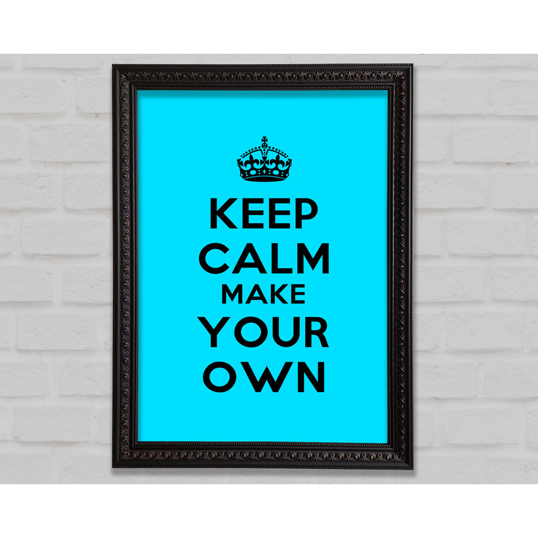 Keep Calm Make Your Own - Einzelne Bilderrahmen Kunstdrucke