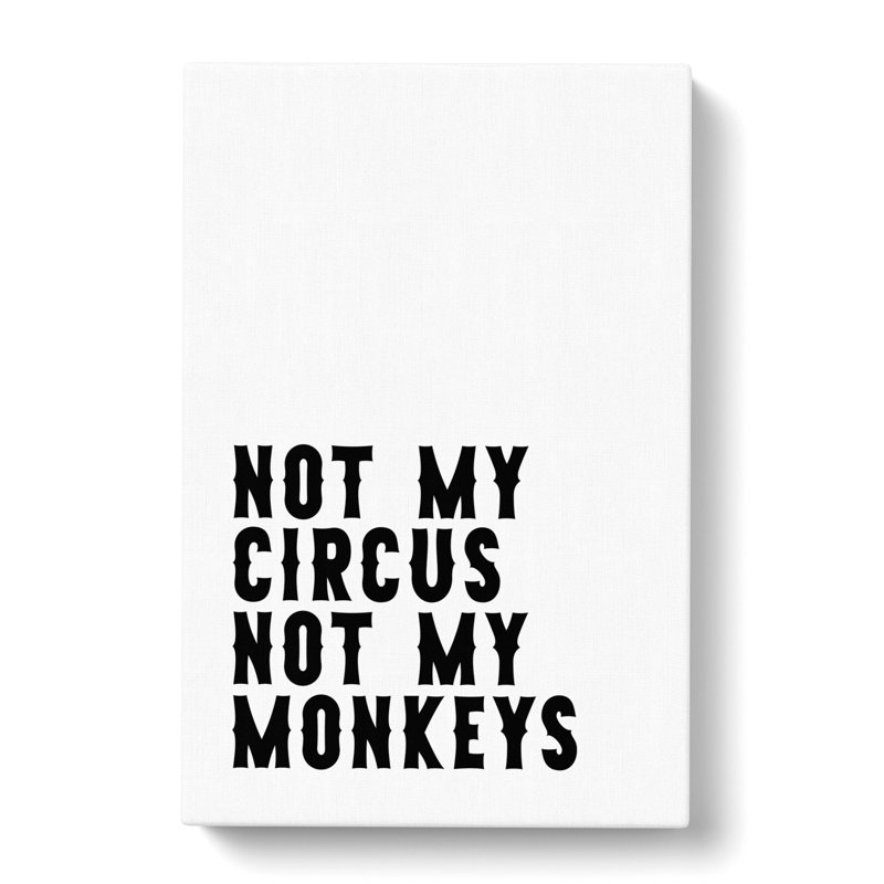 Not My Circus Not My Monkeys - Wrapped Canvas, 60cm H x 40cm W x 3cm D