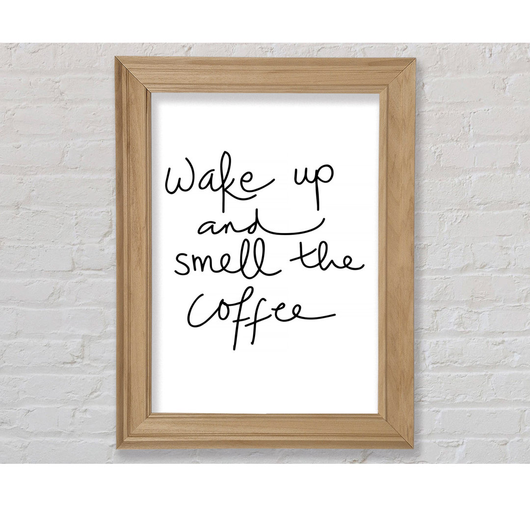 Wake Up And Smell The Coffee - Drucken