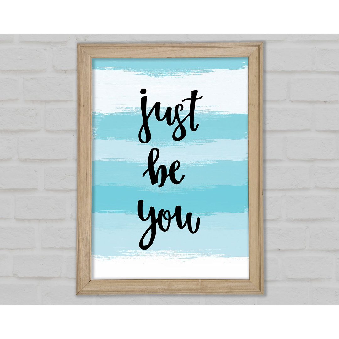 Just Be You Gerahmter Druck