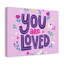 You Are Loved - Wrapped Canvas Print-1273421472