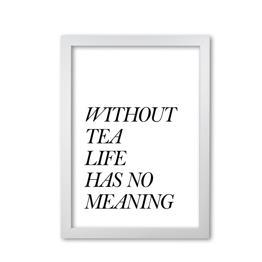 Without Tea Life Has No Meaning - Print