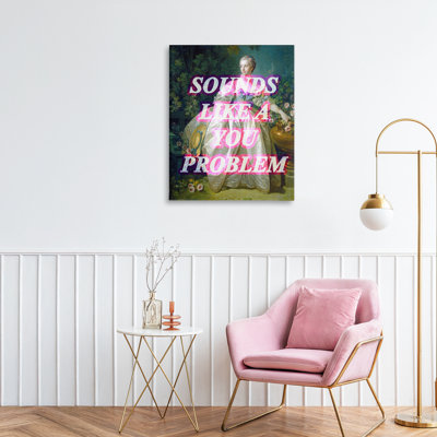 Sounds Like A You Problem Canvas, design by Lil' Rue