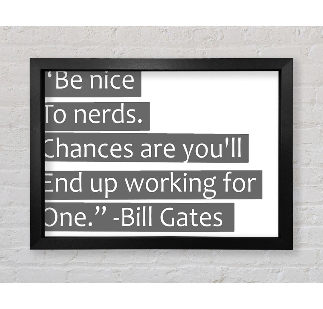 Witziges Zitat Bill Gates Be Nice To Nerds Grau - Einzelner Bilderrahmen Typografie