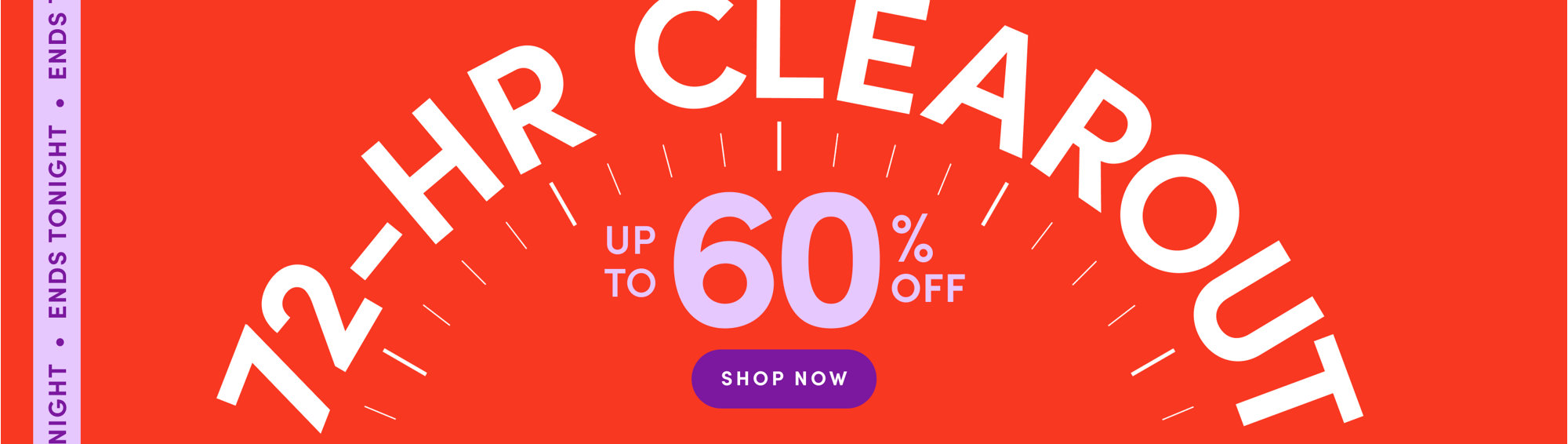 72-HR CLEAROUT up to 60% off, shop now. Ends tonight.
