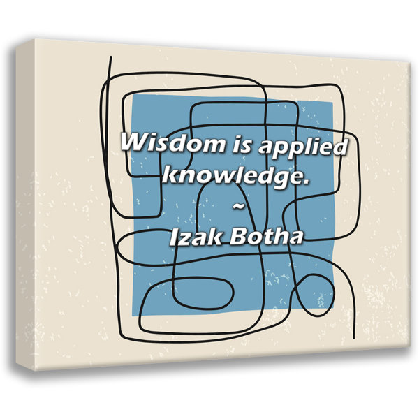 Trinx Izak Botha Quote: Wisdom is applied knowledge. | Wayfair