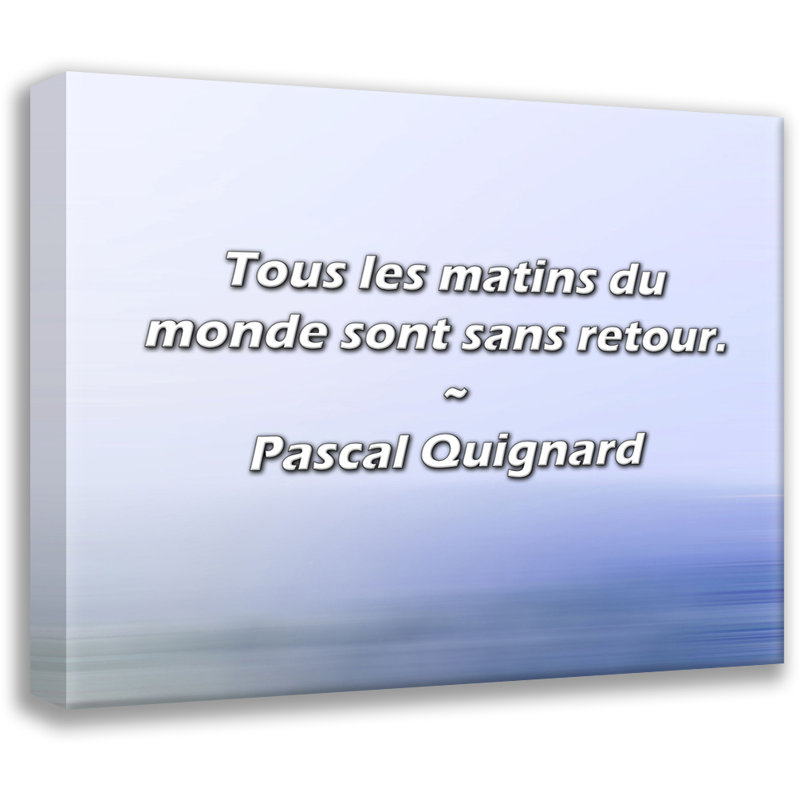 Citation artistique «Tous les matins du monde sont sans retour». Toile tendue par By Quignard, H 18 po x l 13 po
