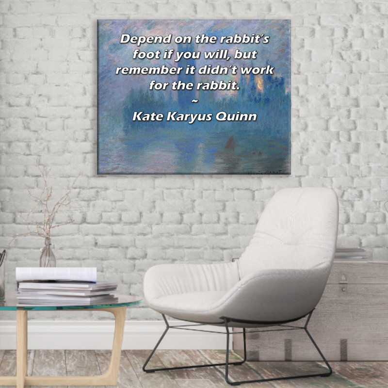 Toile tendue ArtsyQuotes par Kate Karyus Quinn: «Dépendez du pied de lapin si vous voulez, mais rappelez-vous que cela n'a pas fonctionné pour le lapin.