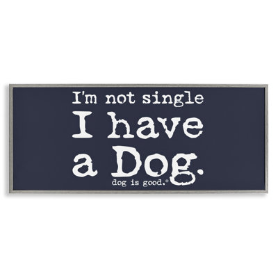 Not Single Have a Dog  Framed Giclee Art by Dog Is Good bk-207