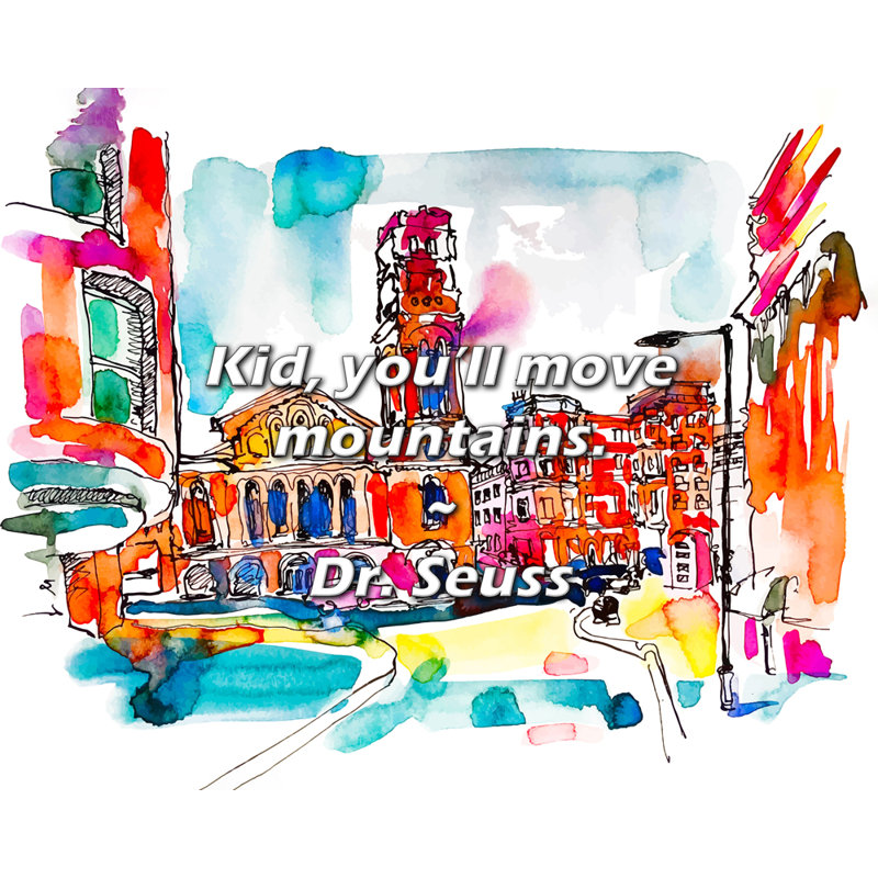 Dr. Seuss Quote: Kid, you’ll move mountains., 15" H x 18" W