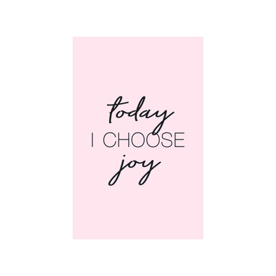 " Today I Choose Joy "