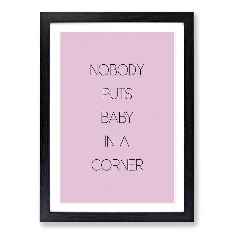 Nobody Puts Baby in a Corner - Picture Frame Typography, 90cm H x 65cm W x 2cm D, Black Framed