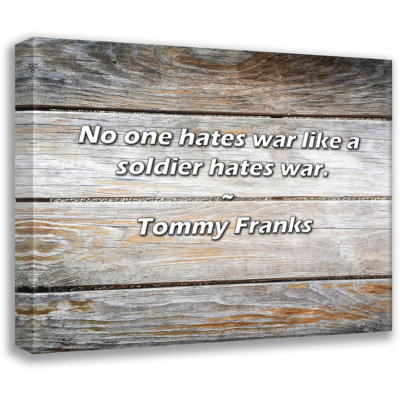 Tommy Franks Quote No one hates war like a soldier hates war