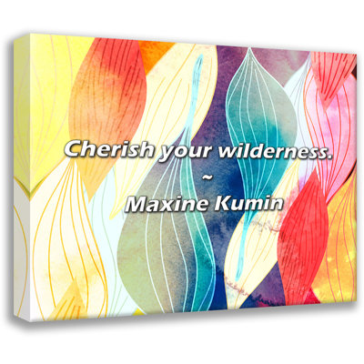 Maxine Kumin Quote: Cherish your wilderness.