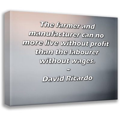 ArtsyQuotes Gallery Wrapped Canvas By David Ricardo: "The farmer and manufacturer can no more live without profit than the labourer without wages."