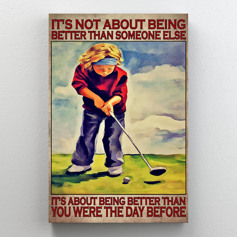 Kyilee Golf Its Not About Being Better On Canvas Graphic Art, H 36 po x l 24 po x P 1,25 po