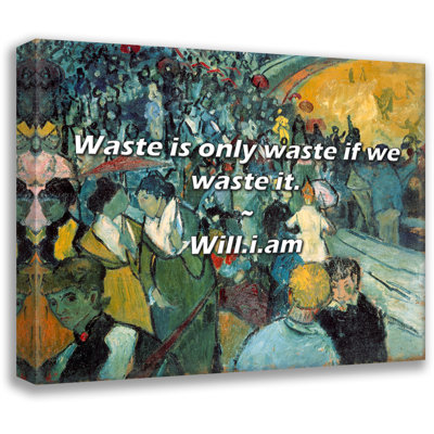 Citation artistique «Déchets ne sont que des déchets si nous les gaspillons». Toile tendue par By Will.i.am Gallery