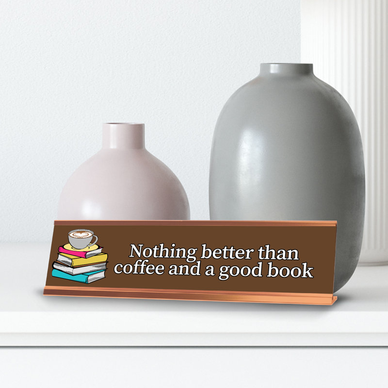 Nothing Better Than Coffee And A Good Book, Books Gold Frame, Desk Sign (2X8)
