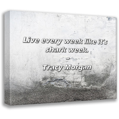 Artsy Quote Live every week like its shark week By Tracy Morgan Gallery Wrapped Canvas