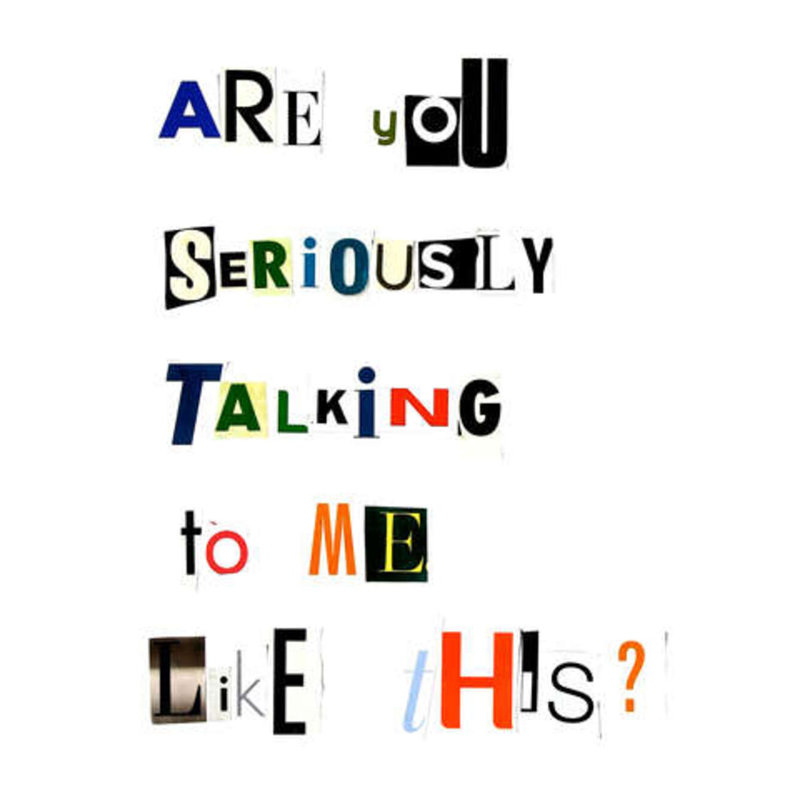 Are You Seriously Talking To Me Like This? Print by Timothy Buckwalter, 21.25" H x 17.25" W