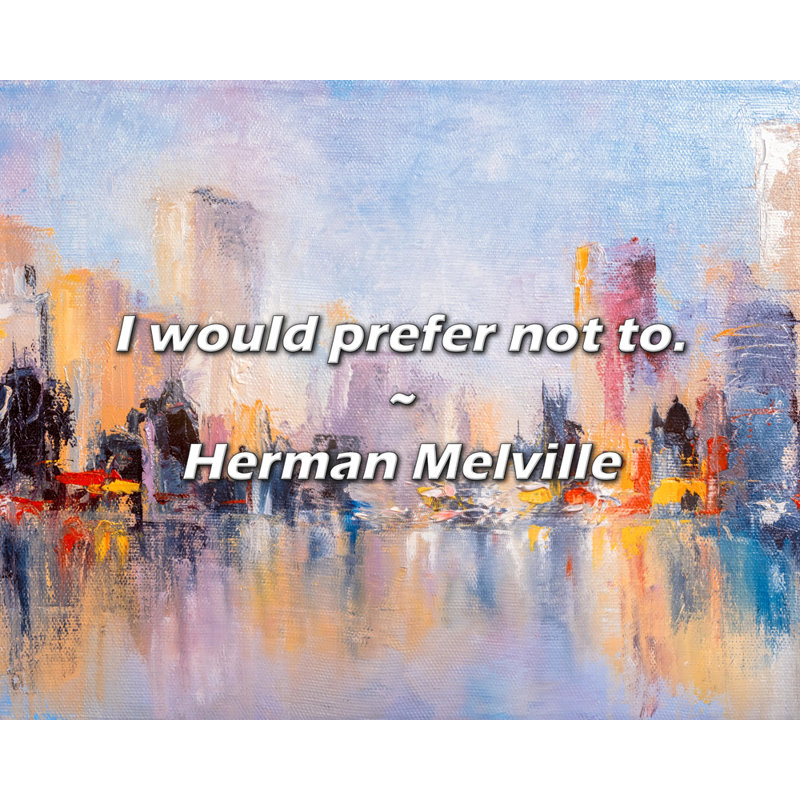 Herman Melville Quote: I would prefer not to.