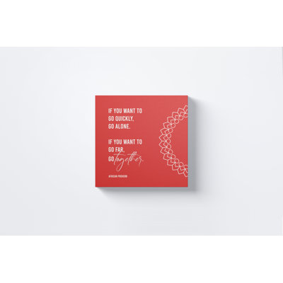 " If You Want to Go Quickly, Go Alone. If You Want to Go Far, Go together. " Textual Art Print