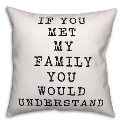  If You Met My Family You Would Understand Throw Pillow