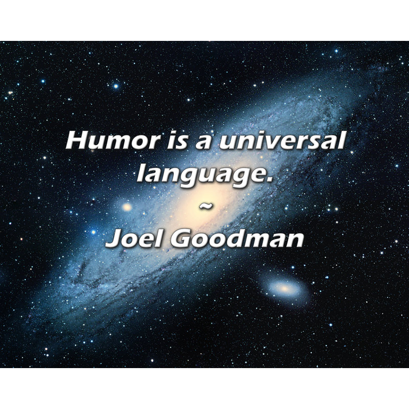 Joel Goodman Quote: Humor is a universal language.