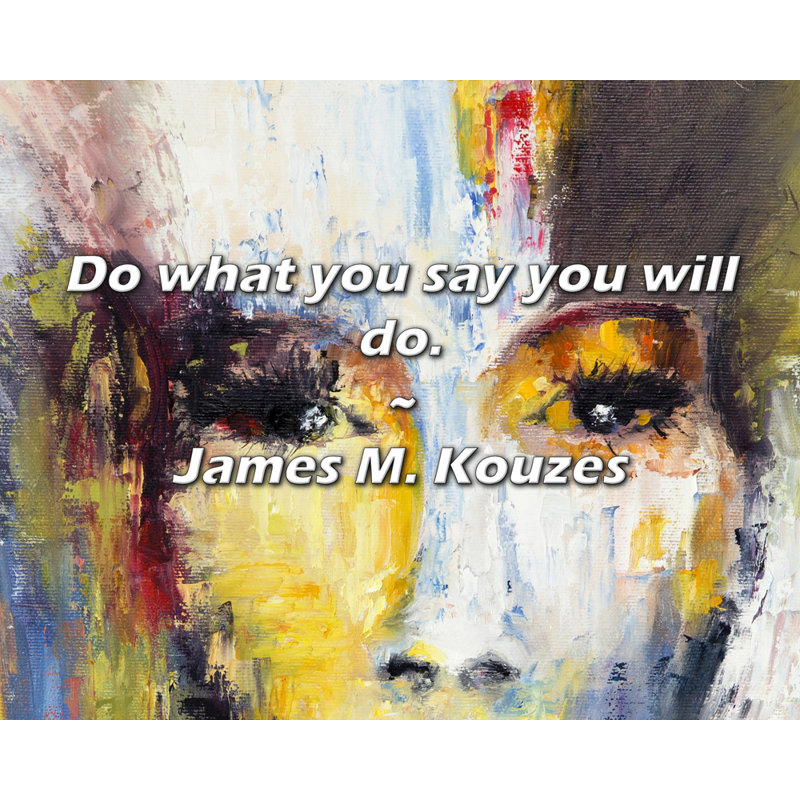 Citation de James M. Kouzes: Faites ce que vous dites que vous allez faire., H 20 po x l 24 po