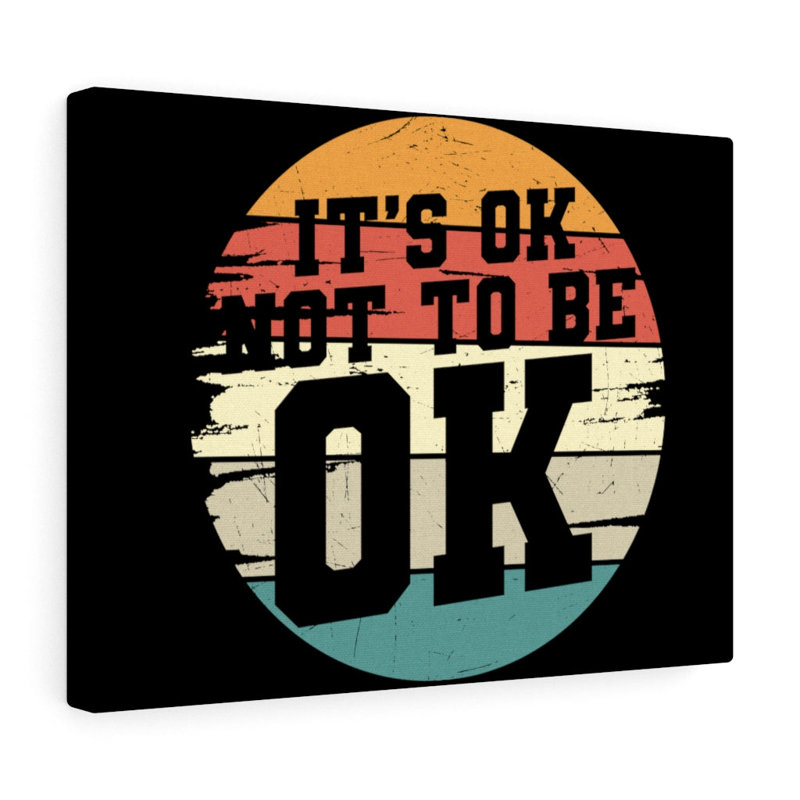 It's Ok Not To Be Ok - Wrapped Canvas Print