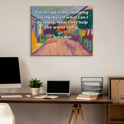 ArtsyQuotes Gallery Wrapped Canvas By Julia Hill: "I wake up in the morning asking myself what can I do today, how can I help the world today."