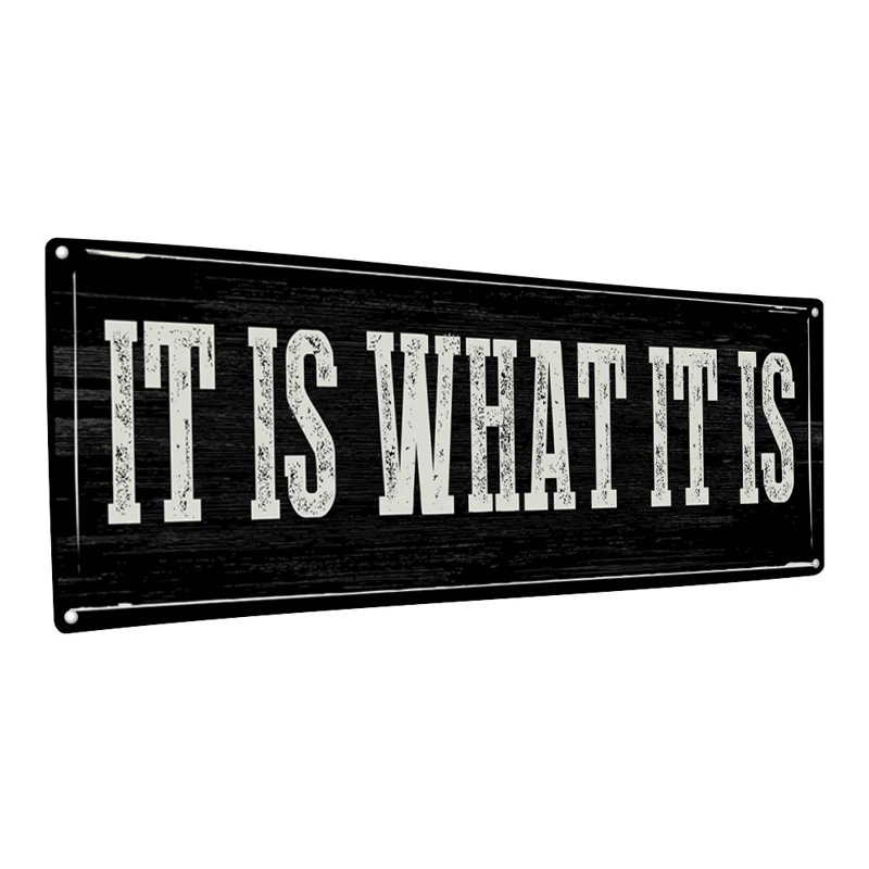 «It Is What It Is Metal» sur métal, H 4,25 po x l 11,5 po