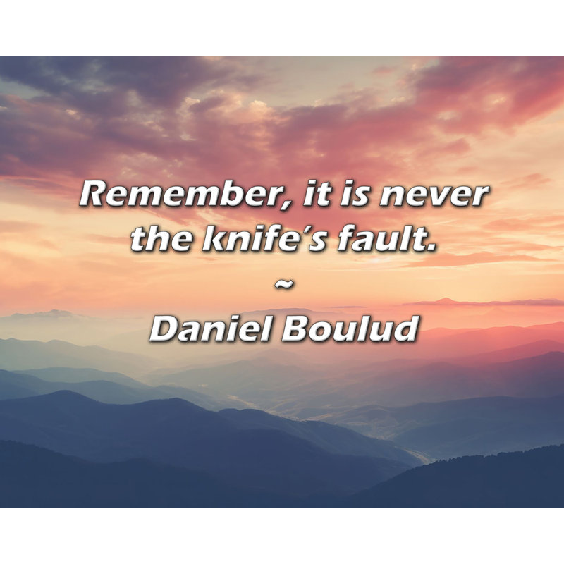 Citation de Daniel Boulud: N'oubliez pas que ce n'est jamais la faute du couteau., H 26 po x l 32 po