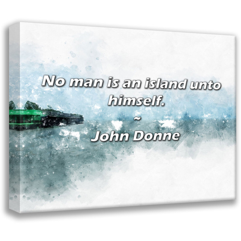 Citation de John Donne: «No man is a îlot»., H 26 po x l 32 po