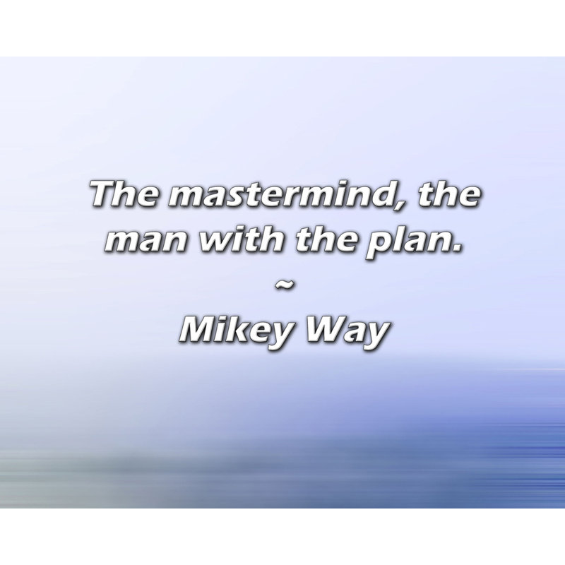 Citation de Mikey Way: «The mindmind, the man with the plan»., H 26 po x l 32 po
