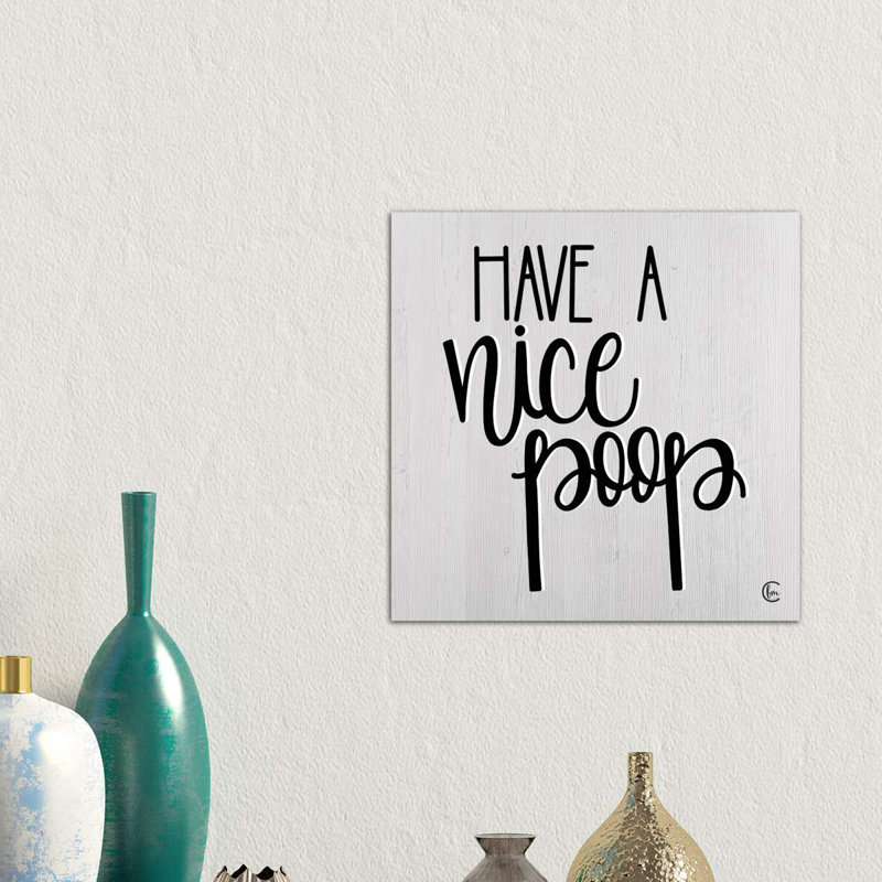 Have a Nice Poop by Fearfully Made Creations - Textual Art Print on Canvas, No Frame, 45.72 cm H x 45.72 cm W x 1.91 cm D