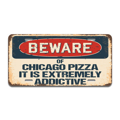 Beware Of Chicago Pizza It Is Extremely Addictive Aluminum Licence Plate| Licence Plate 12" X 6"