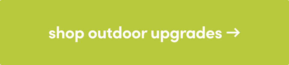 Shop outdoor upgrades →