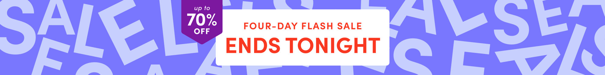 Up to 70% off. Four-Day Flash Sale. Ends Tonight.