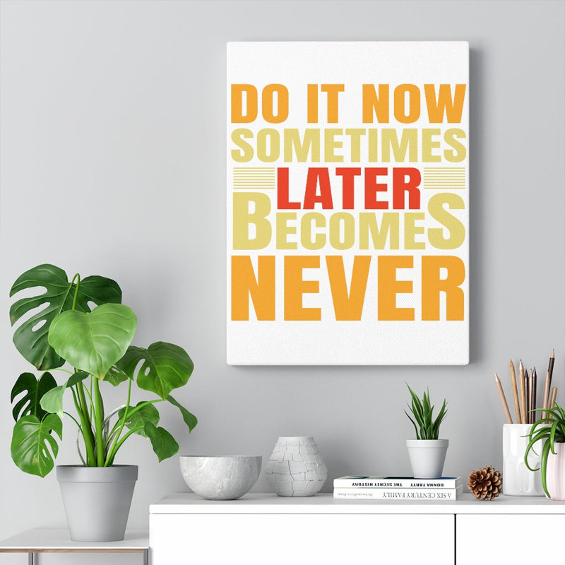 Later Becomes Never - Wrapped Canvas Print