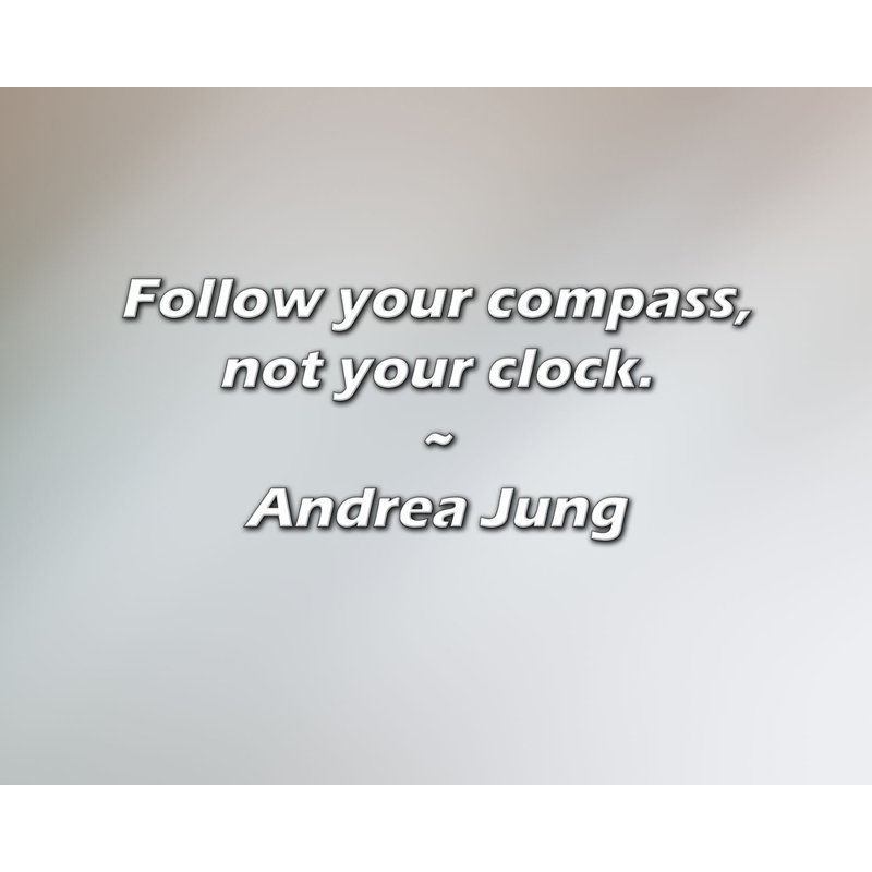 Citation d'Andrea Jung: Suivez votre boussole, pas votre horloge.