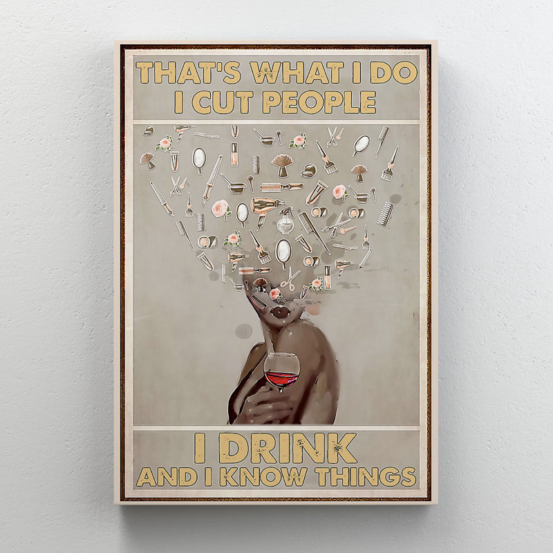 Barber Lady tenant un verre de vin - «It's What I Do I Cut People I Drink and I Know Things», impression sur toile tendue