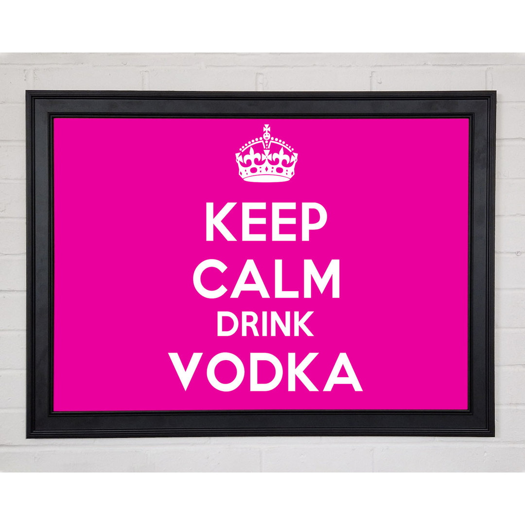 Küche Zitat Keep Calm Drink Vodka Pink Gerahmter Druck 9924