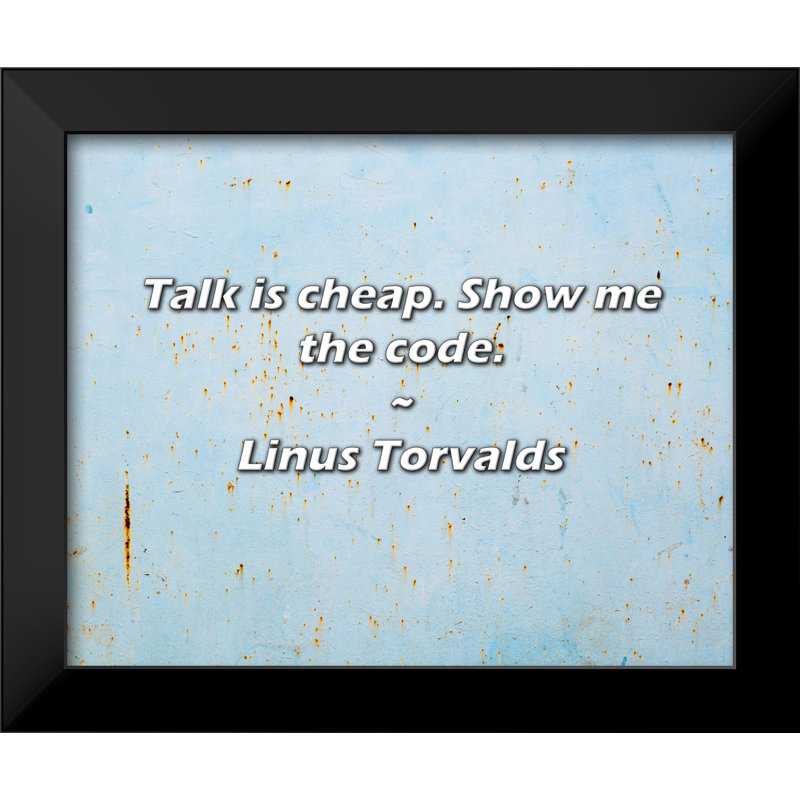 Linus Torvalds Citation: «Discuter n'est pas cher». Montrez-moi le code.