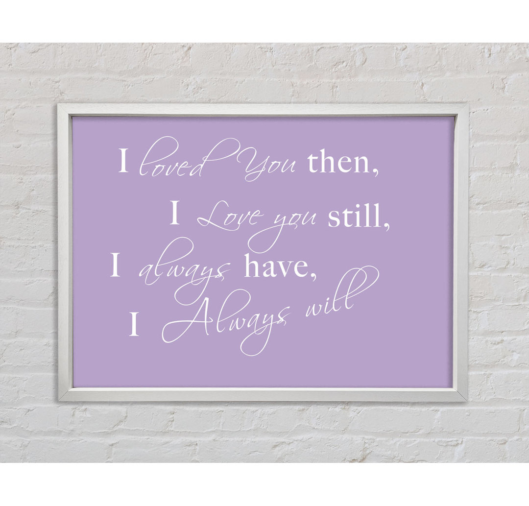 Love Quote I Loved You Then I Love You Still Vivid Pink - Single Picture Frame Art Prints on Canvas