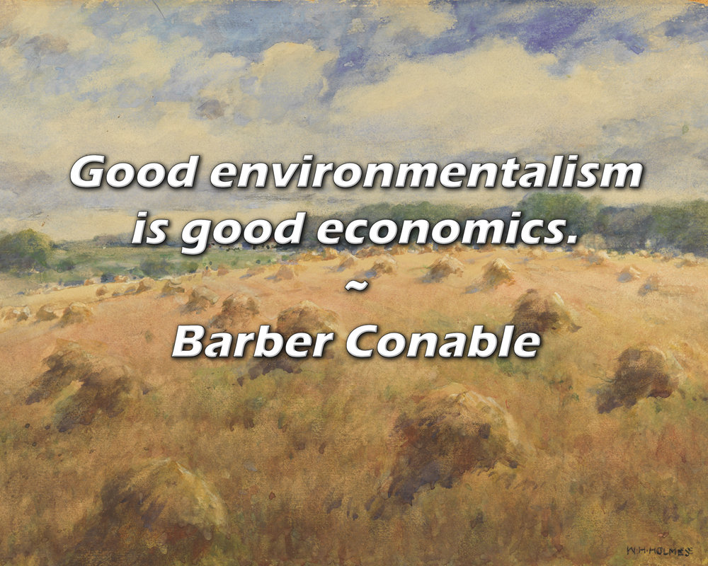 Trinx Barber Conable Quote: Good environmentalism is good economics ...