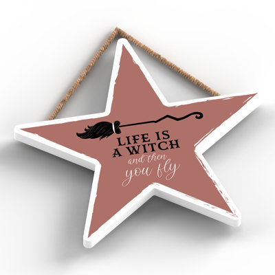 Life Is a Witch Wooden Star Plaque