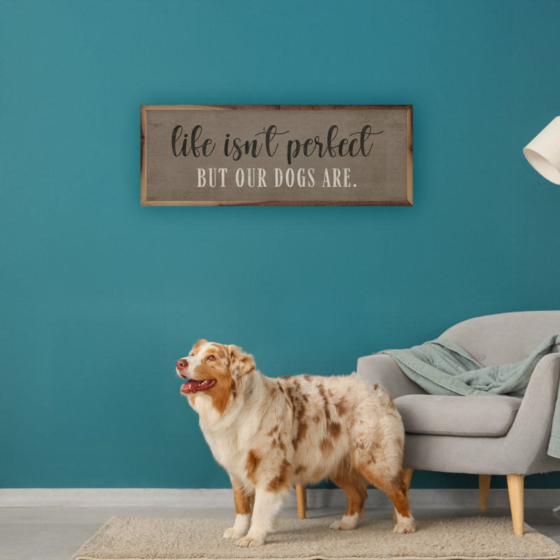 Life Is Not Perfect Dogs Are, H 8 po x l 24 po