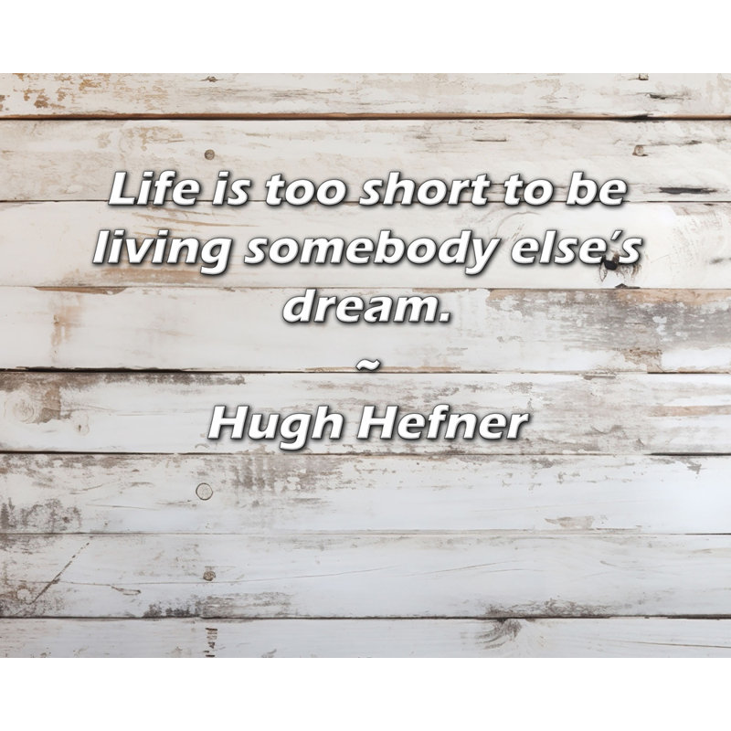Astoria Grand Gallery Wrapped Canvas By Hugh Hefner: "Life is too short to be living somebody else’s