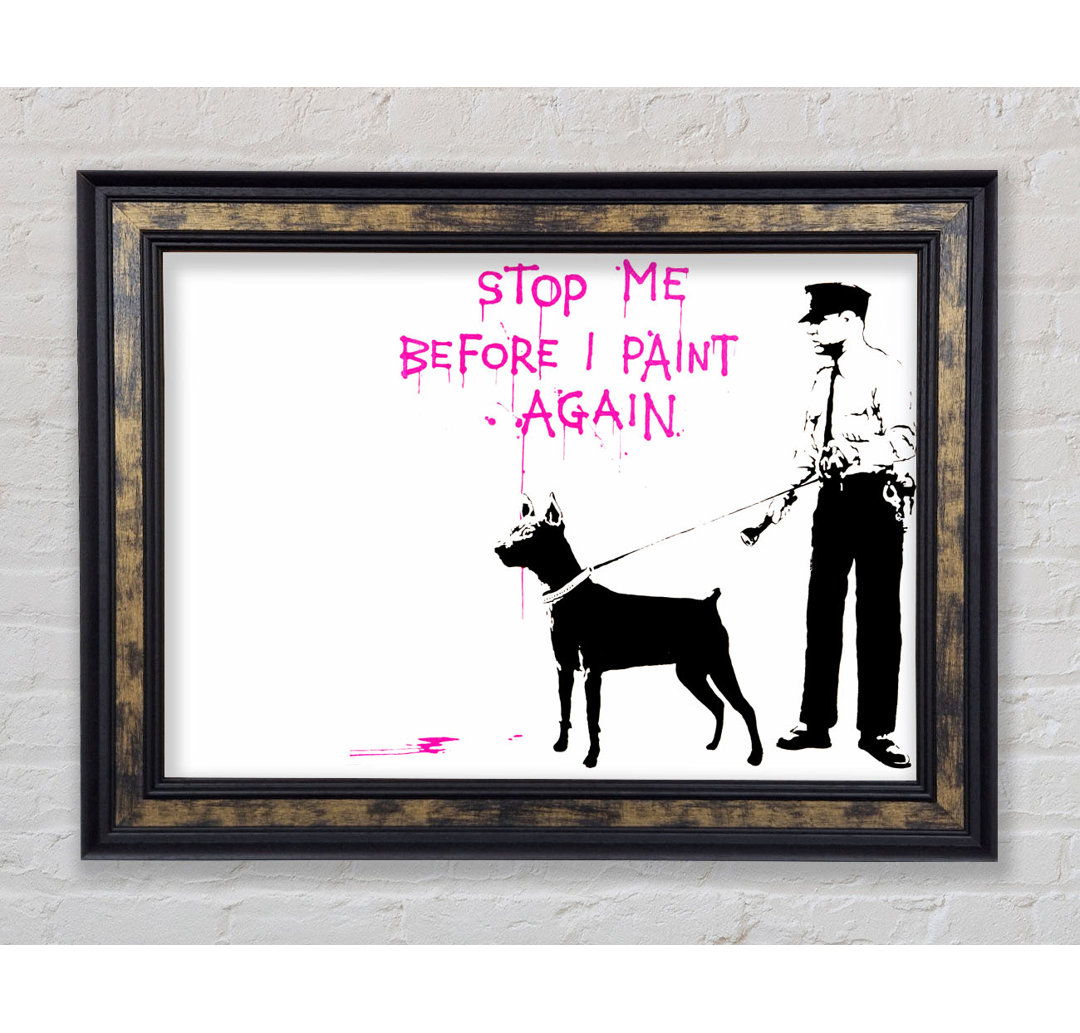 Stop Me Before I Paint Again - Einzelne Bilderrahmen Kunstdrucke